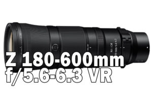 Z 180-600mm f/5.6-6.3 VR