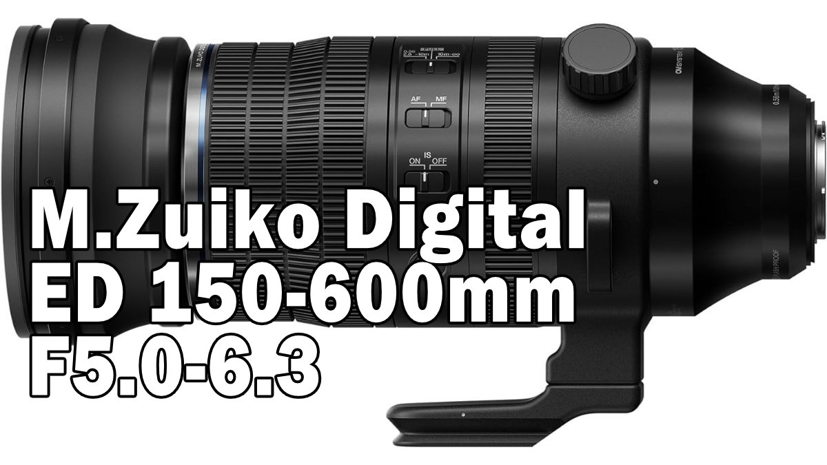 Zuiko ED 150-600mm f/5.0-6.3