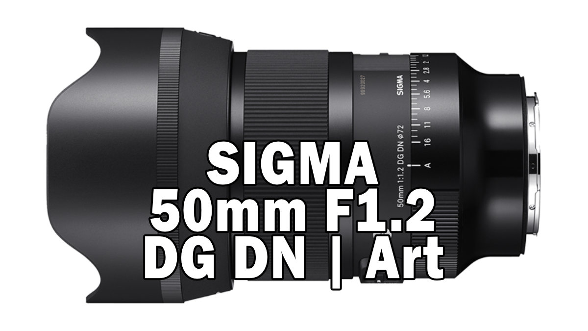 SIGMA 50mm F1.2 DG DN | Art