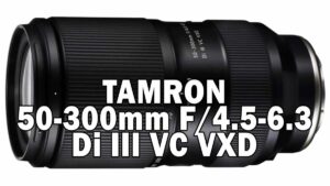 TAMRON 50-300mm F/4.5-6.3 Di III VC VXD