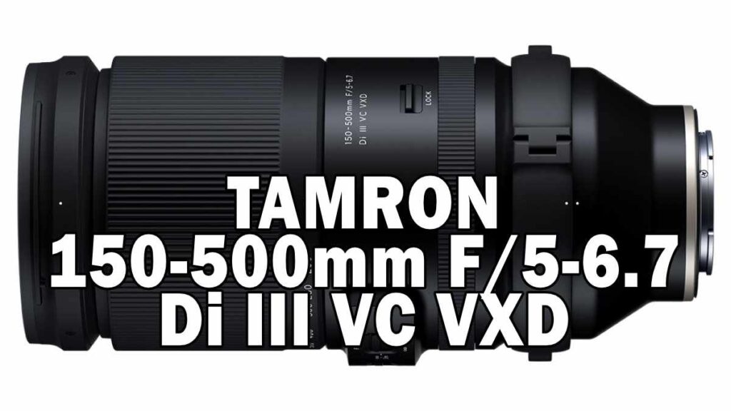TAMRON 150-500mm F/5-6.7 Di III VC VXD