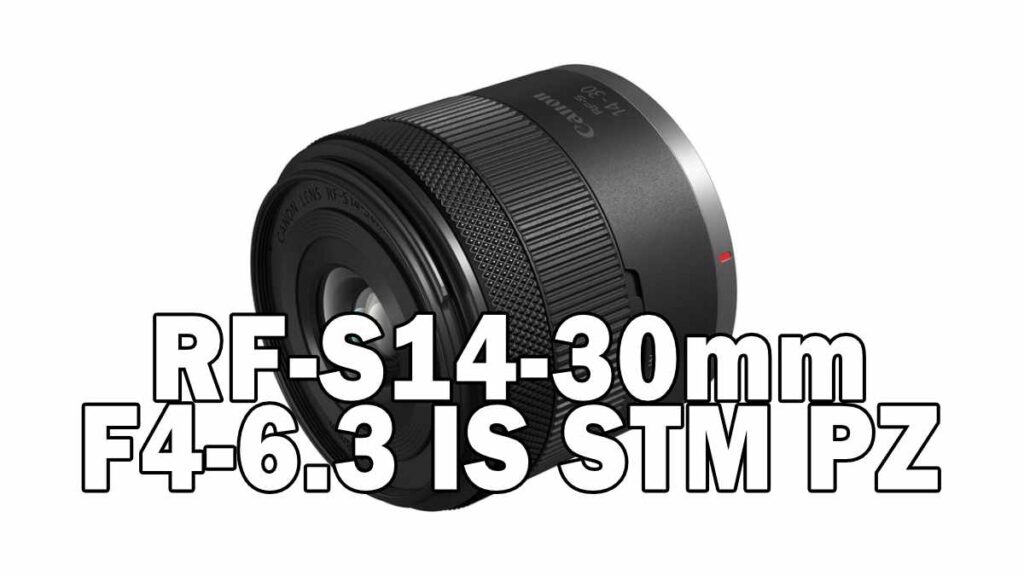 RF-S14-30mm F4-6.3 IS STM PZ