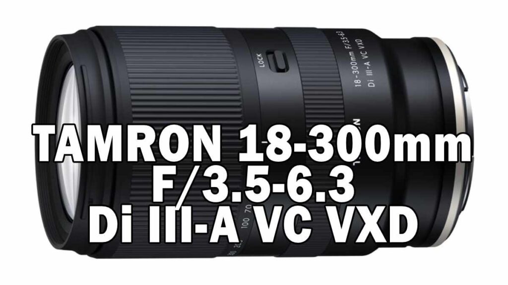 TAMRON 18-300mm F/3.5-6.3