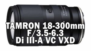 TAMRON 18-300mm F/3.5-6.3