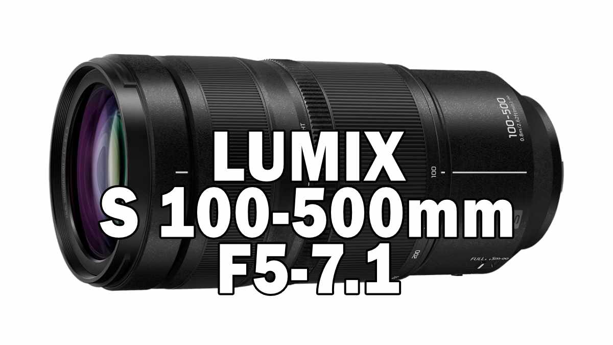 LUMIX S 100-500mm F5-7.1