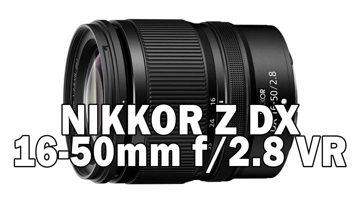 NIKKOR Z DX 16-50mm f/2.8 VR