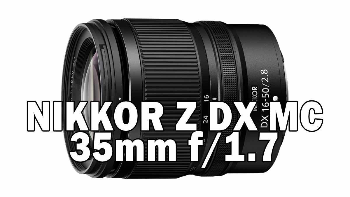 NIKKOR Z DX MC 35mm f/1.7