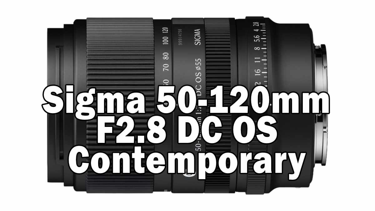 Sigma 50-120mm F2.8 DC OS｜Contemporary